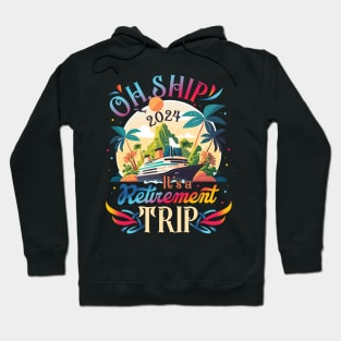 Oh Ship It's a Retirement Trip 2024 Retirement Cruise Gifts For Men Women Hoodie